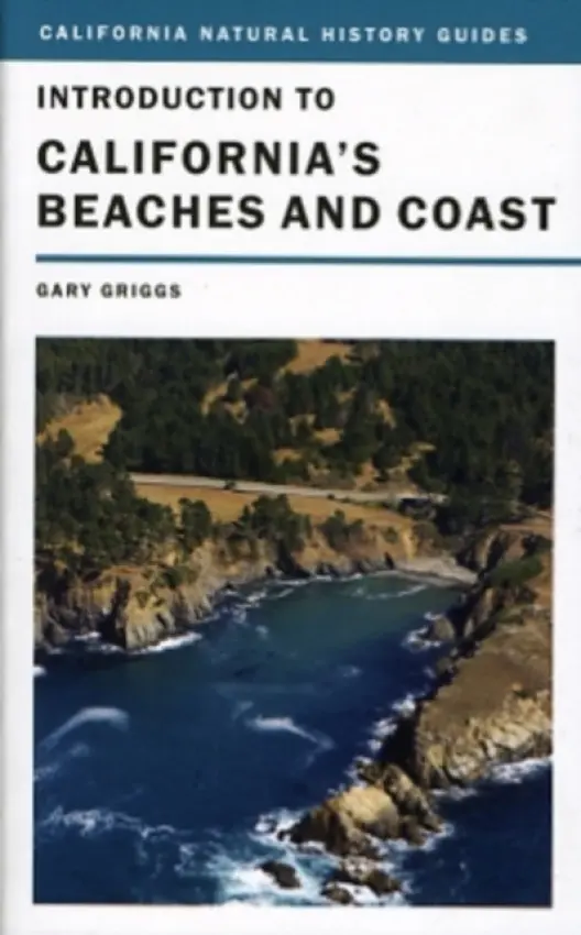 Introduction to California's Beaches and Coast - Griggs, Gary