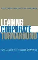 Leading Corporate Turnaround - Slatter, Stuart (London Business School) a Lovett, David (Alix Partners Ltd) a Barlow, Laura (Alix Partners Ltd)