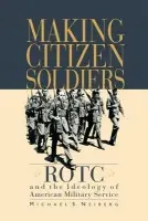 Making Citizen-Soldiers - Neiberg, Michael S.
