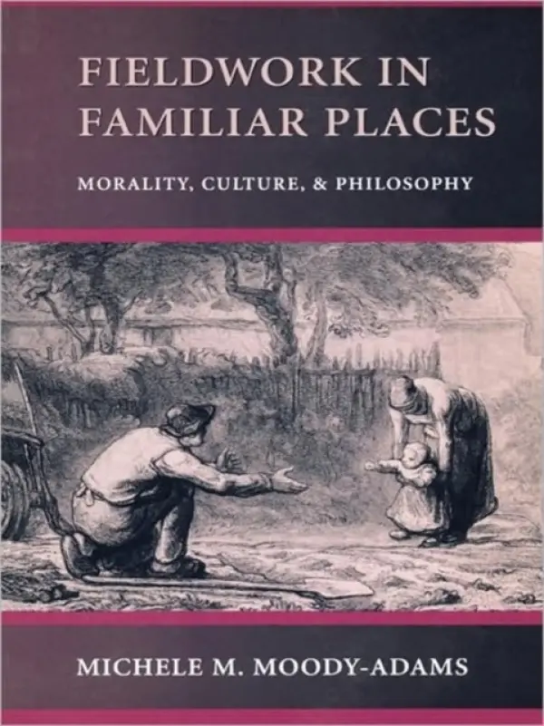 Fieldwork in Familiar Places - Moody-Adams, Michele M.