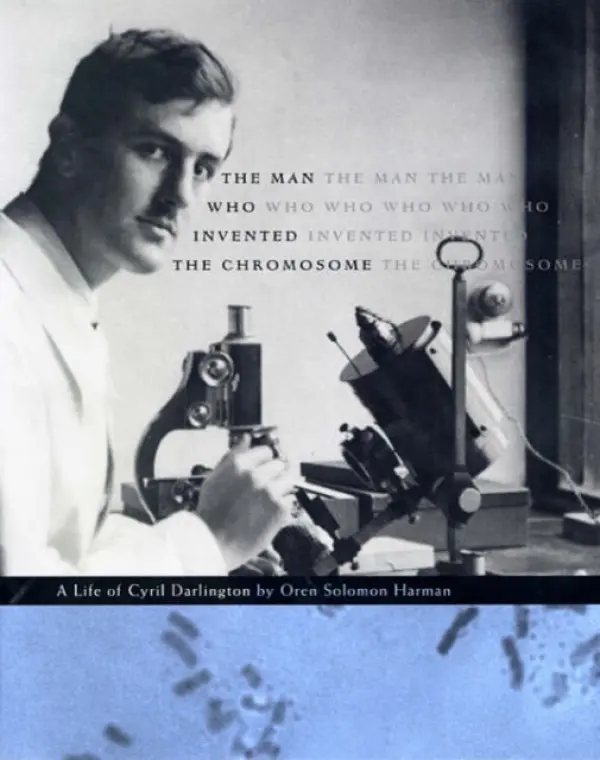 Man Who Invented the Chromosome - Harman, Oren Solomon