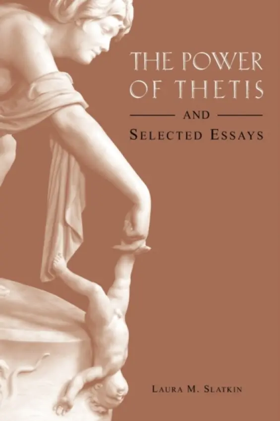 Power of Thetis and Selected Essays - Slatkin, Laura M.