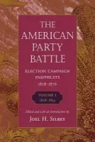 The American Party Battle: Election Campaign Pamphlets, 1828-1876