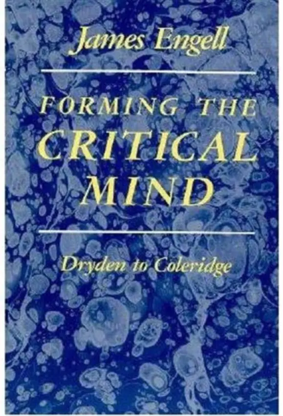 Forming the Critical Mind - Engell, James