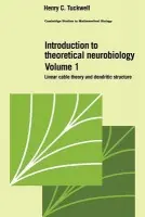 Introduction to Theoretical Neurobiology: Volume 1, Linear Cable Theory and Dendritic Structure - Tuckwell, Henry C. (University of California, Irvine)