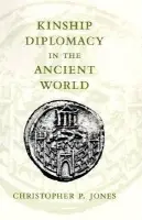 Kinship Diplomacy in the Ancient World - Jones, Christopher P.