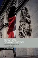 Origins of the French Welfare State - Dutton, Paul V. (Northern Arizona University)