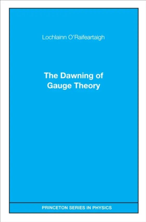 Dawning of Gauge Theory - O'Raifeartaigh, Lochlainn