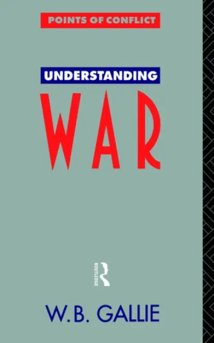 Understanding War - *Decd*, W B Gallie a Gallie, W. B.