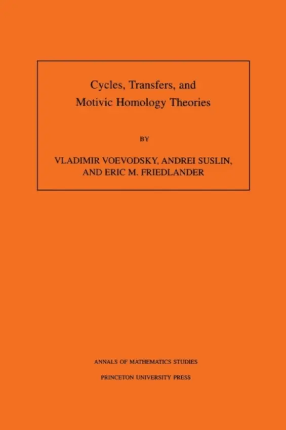 Cycles, Transfers, and Motivic Homology Theories - Voevodsky, Vladimir a Suslin, Andrei a Friedlander, Eric M.