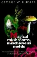 Magical Mushrooms, Mischievous Molds - Hudler, George W.