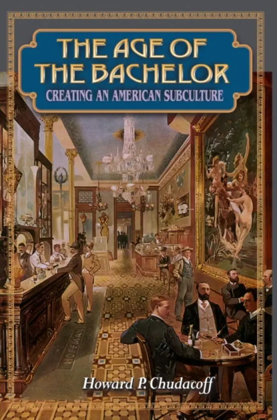 Age of the Bachelor - Chudacoff, Howard P.