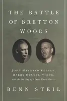 Battle of Bretton Woods - Steil, Benn