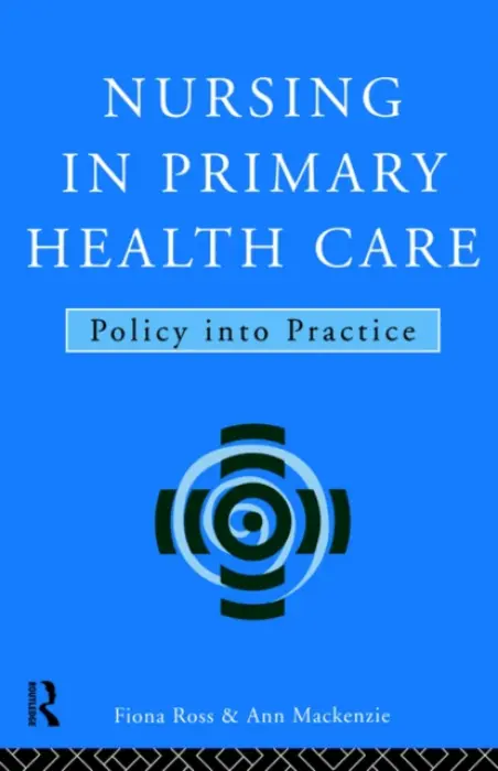 Nursing in Primary Health Care - MacKenzie, Ann a Ross, Fiona