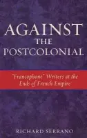Against the Postcolonial - Serrano, Richard