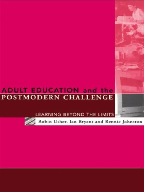 Adult Education and the Postmodern Challenge - Bryant, Ian a Johnston, Rennie a Usher, Robin (Royal Melbourne Institute of Technology University, Australia)