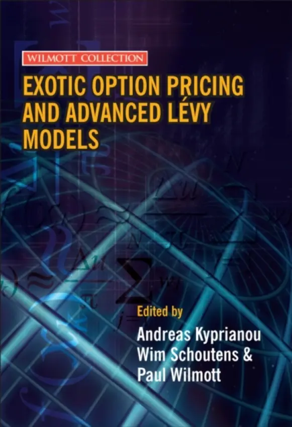 Exotic Option Pricing and Advanced Levy Models - Kyprianou, Andreas (University of Utrecht) a Schoutens, Wim (Katholieke University Leuven, Belgium) a Wilmott, Paul (Oxford University Mathematics Institute and Imperial College, UK)