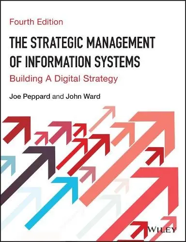 Strategic Management of Information Systems - Peppard, Joe (Cranfield School of Management) a Ward, John (Cranfield School of Management)