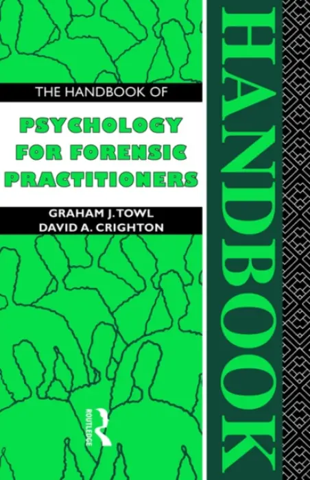 Handbook of Psychology for Forensic Practioners - Crighton, David A. a Towl, Graham J.
