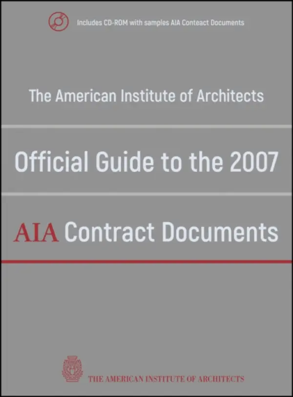 American Institute of Architects Official Guide to the 2007 AIA Contract Documents - American Institute of Architects