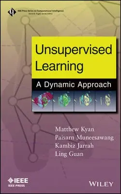 Unsupervised Learning - Kyan, Matthew a Muneesawang, Paisarn a Jarrah, Kambiz a Guan, Ling (Ryerson University, Canada)