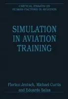 Simulation in Aviation Training - Jentsch, Florian (University of Central Florida, USA) a Curtis, Michael