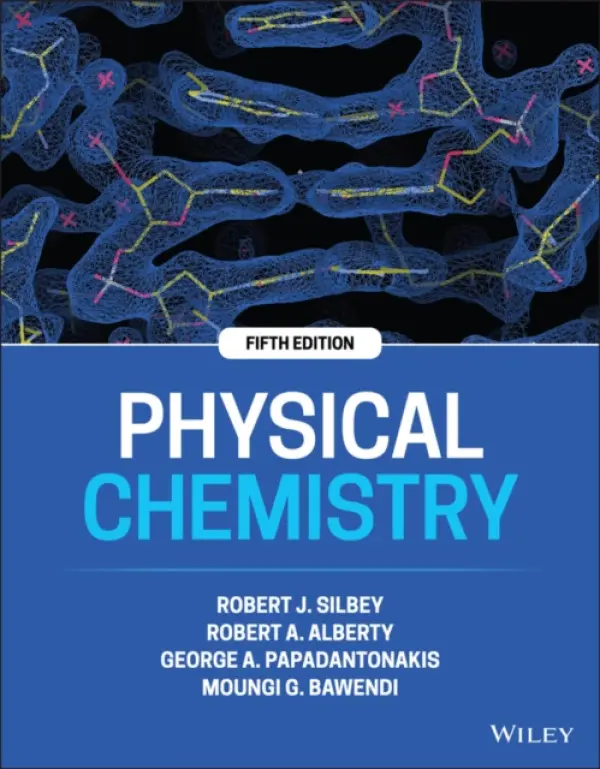 Physical Chemistry - Silbey, Robert J. (Massachusetts Institute of Technology) a Alberty, Robert A. (Massachusetts Institute of Technology) a Papadantonakis, George A. a Bawendi, Moungi G. (Massachusetts Institute of Technology)