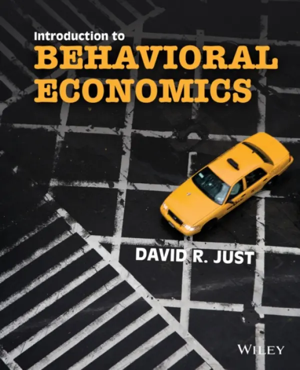Introduction to Behavioral Economics - Just, David R. (Cornell University)