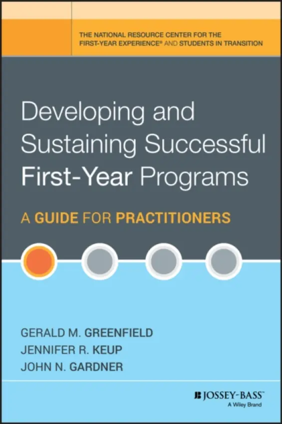 Developing and Sustaining Successful First-Year Programs - Greenfield, Gerald M. (University of Wisconsin-Parkside) a Keup, Jennifer R. (University of South Carolina) a Gardner, John N. (University of South Carolina)