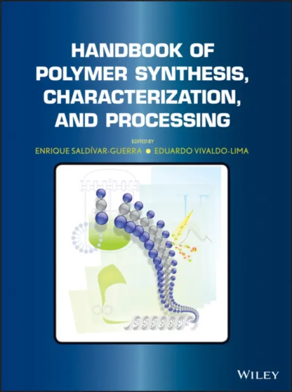 Handbook of Polymer Synthesis, Characterization, and Processing - Saldivar-Guerra, Enrique (Center for Research in Applied Chemistry (CIQA), Mexico) a Vivaldo-Lima, Eduardo (Universidad Nacional Autonoma de M?xico (UNAM), Mexico a  University of Waterloo, Canada)