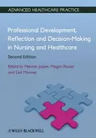 Professional Development, Reflection and Decision-Making in Nursing and Healthcare - Jasper, Melanie (Department of Health  a  Social Welfare St) a Rosser, Megan a Mooney, Gail