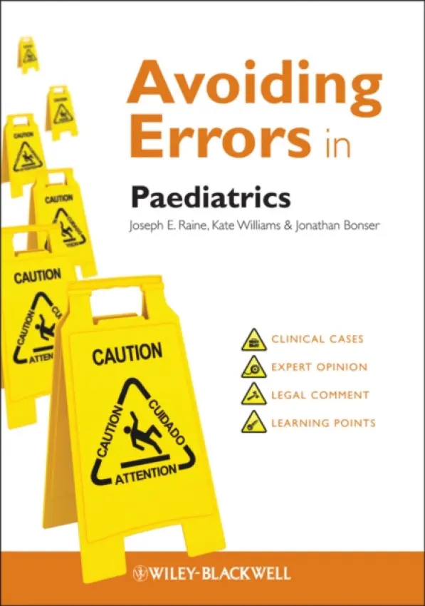Avoiding Errors in Paediatrics - Raine, Joseph E. (Whittington Hospital, London) a Williams, Kate (RadcliffesLeBrasseurs Solicitors, Leeds) a Bonser, Jonathan (Fishburns LLP, Solicitors, London, and former Head of the Claims and Legal Services, Medical Protection Society)