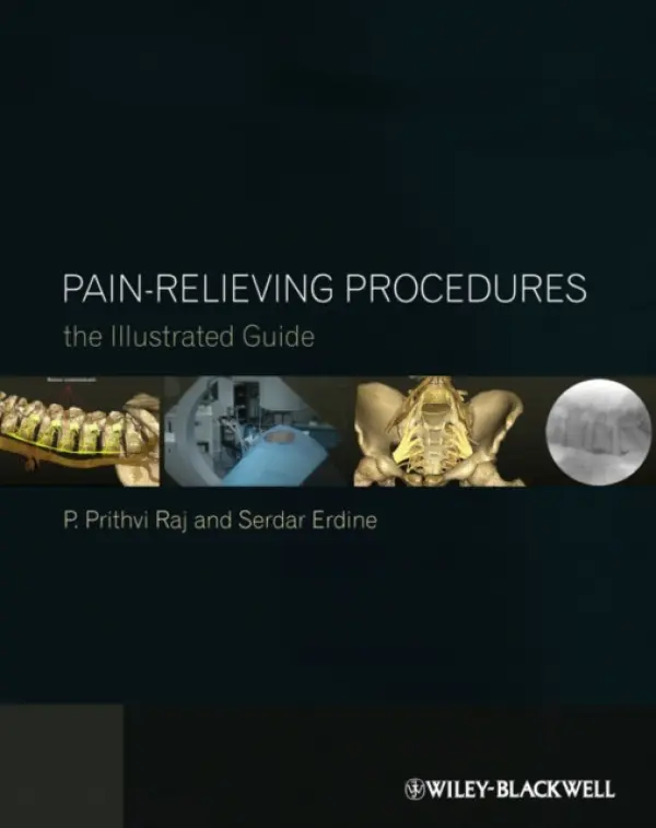 Pain-Relieving Procedures - Raj, P. Prithvi (Professor Emeritus, Texas Tech University Health Sciences Center, Lubbock, TX, USA) a Erdine, Serdar (Professor of Anesthesiology and Algology, Istanbul Pain Center, Istanbul, Turkey)