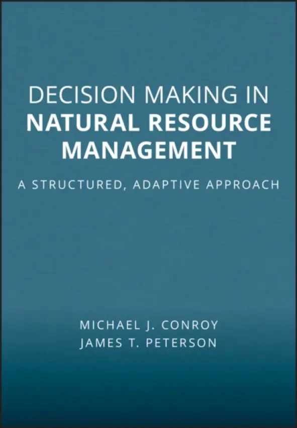 Decision Making in Natural Resource Management - Conroy, Michael J. (University of Georgia) a Peterson, James T. (Oregon State University)