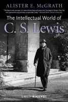 Intellectual World of C. S. Lewis - McGrath, Alister E. (King's College London, UK)