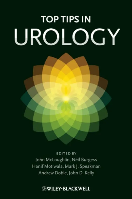 Top Tips in Urology - McLoughlin, John a Burgess, Neil a Motiwala, Hanif a Speakman, Mark J. a Doble, Andrew a Kelly, John