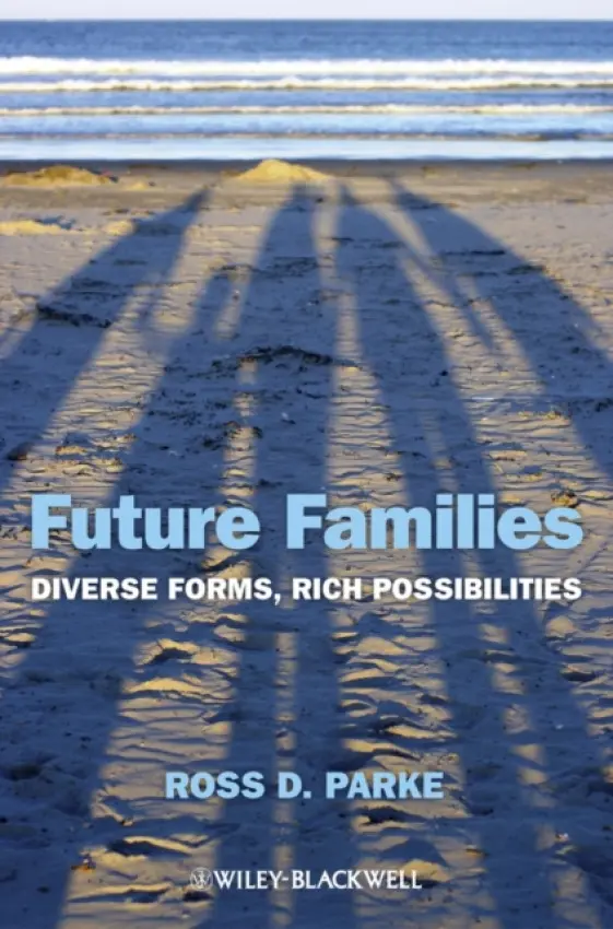 Future Families - Parke, Ross D. (University of California, Riverside, USA)