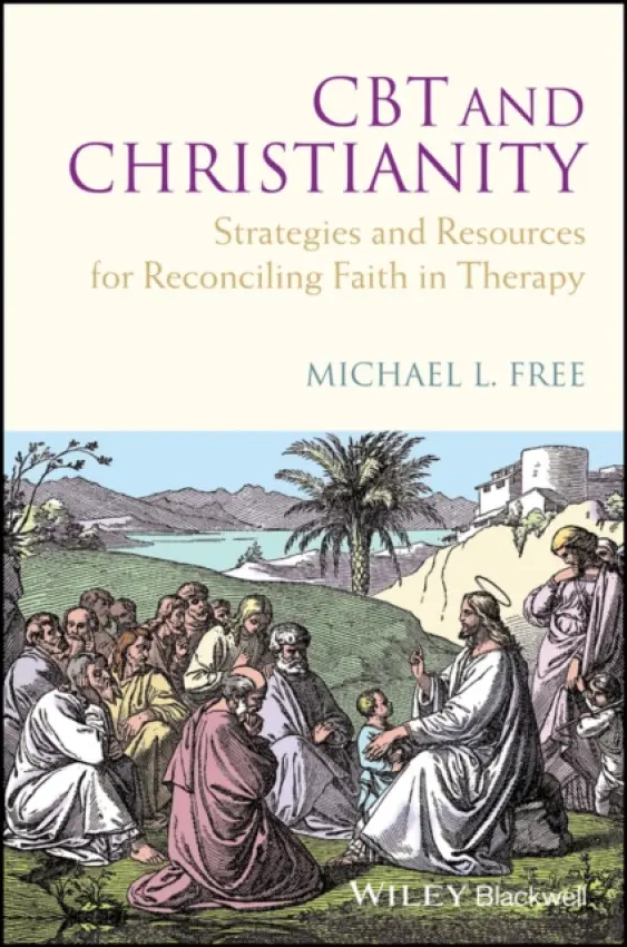 CBT and Christianity - Free, Michael L. (School of Applied Psychology, Griffith University, Queensland, Australia and Private Practice)