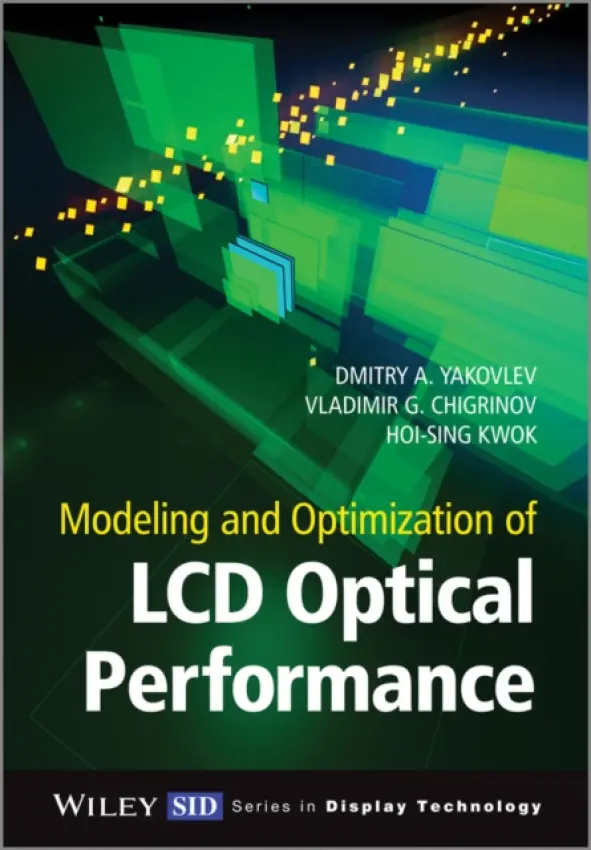 Modeling and Optimization of LCD Optical Performance - Yakovlev, Dmitry A. (Saratov State University Saratov, Russia) a Chigrinov, Vladimir G. (Hong Kong University of Science and Technology, Hong Kong) a Kwok, Hoi-Sing (Hong Kong University of Science and Technology, Hong Kong)