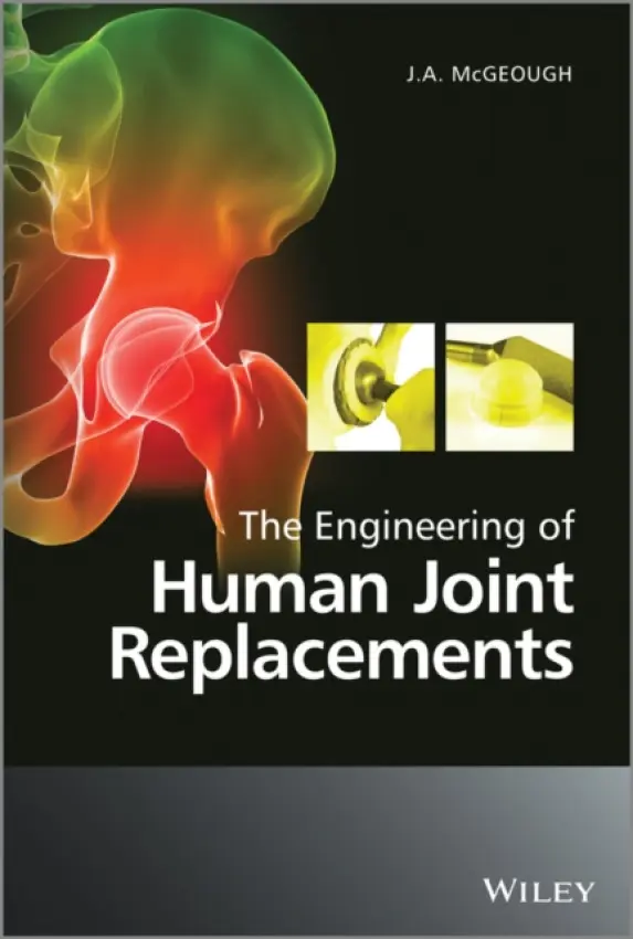 Engineering of Human Joint Replacements - McGeough, J. A. (Edinburgh University)