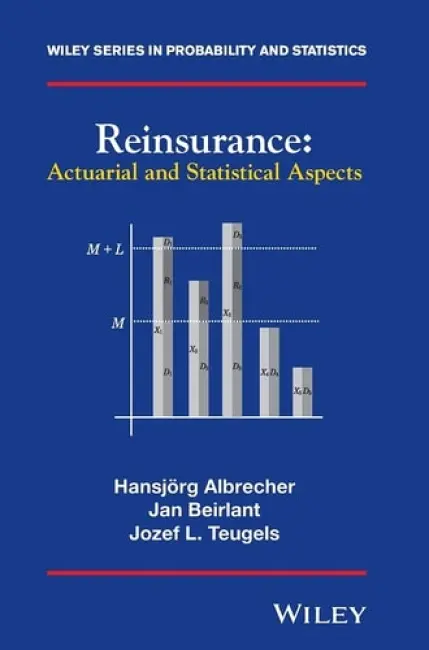 Reinsurance - Albrecher, Hansjorg (Technische Universitat Graz, Austria) a Beirlant, Jan a Teugels, Jozef L. (Catholic University of Leuven, Belgium)