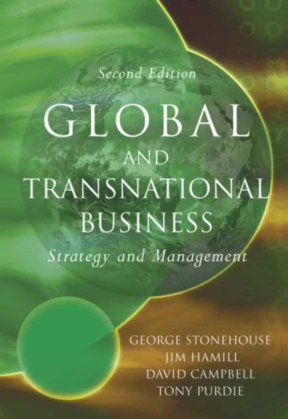 Global and Transnational Business - Stonehouse, George (Newcatle Business School, UK) a Campbell, David (University of Newcastle upon Tyne, UK) a Hamill, Jim (University of Strathclyde) a Purdie, Tony (Newcatle Business School, UK)