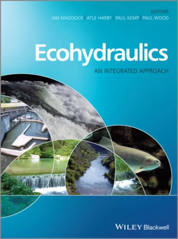 Ecohydraulics - Maddock, Ian (Institute of Science and the Environment, University of Worcester, UK) a Harby, Atle (SINTEF Energy Research, Trondheim, Norway) a Kemp, Paul (International Centre for Ecohydraulics Research, University of Southampton, UK) a Wood, Paul J. (Departm