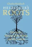 Heidegger's Roots - Bambach, Charles R.