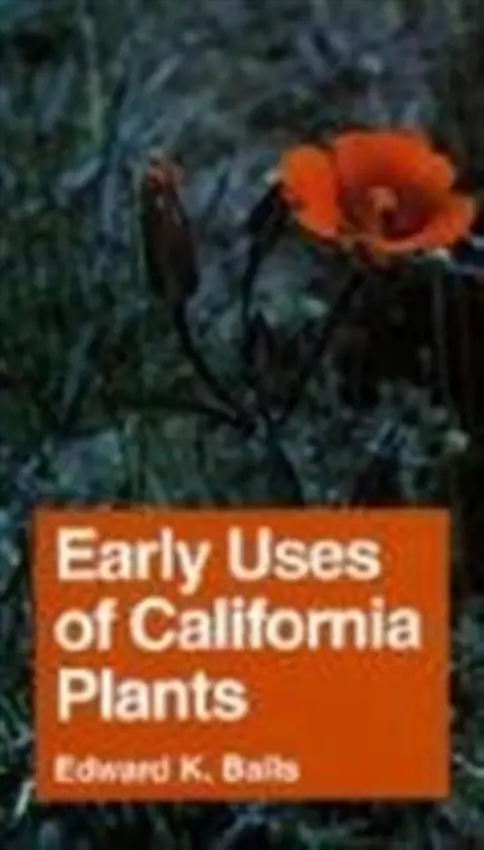 Early Uses of California Plants - Balls, Edward K.