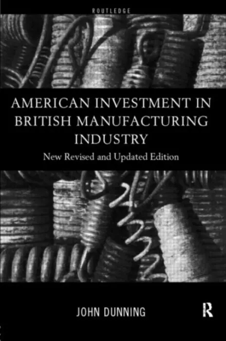 American Investment in British Manufacturing Industry - Dunning, John