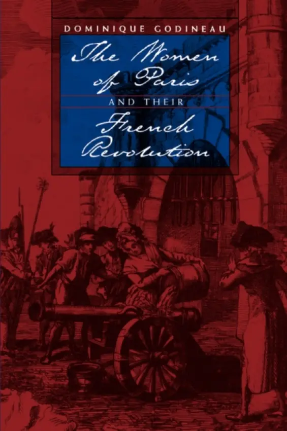 Women of Paris and Their French Revolution - Godineau, Dominique
