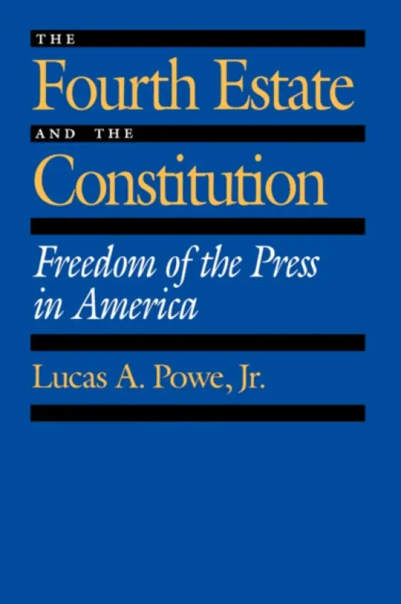 Fourth Estate and the Constitution - Powe, Lucas A.