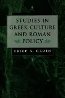Studies in Greek Culture and Roman Policy - Gruen, Erich S.