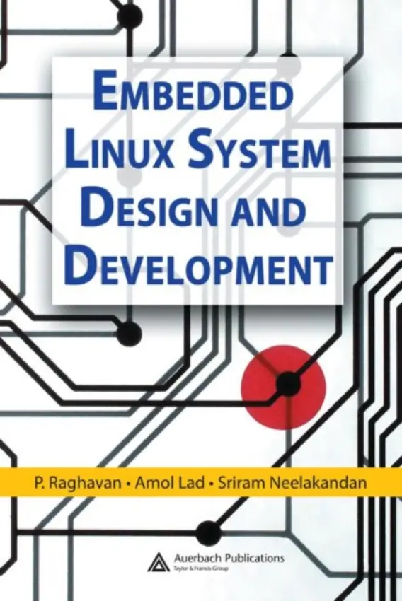 Embedded Linux System Design and Development - Raghavan, P. a Lad, Amol a Neelakandan, Sriram